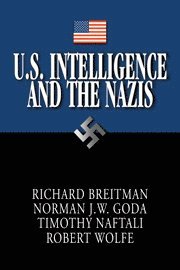 Washington DC) Breitman, Richard (American University, Norman J. W. (Ohio University) Goda, Timothy (University of Virginia) Naftali, Robert (U.S. National Archives and Records Administration) Wolfe, Richard Breitman, Norman J. W. Goda, Timothy Naftali - U.S. Intelligence and the Nazis, Inbunden