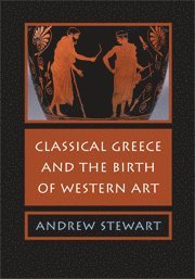 bokomslag Classical Greece and the Birth of Western Art