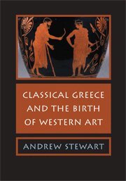 Andrew Stewart - Classical Greece and the Birth of Western Art, Inbunden