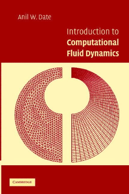 Anil W. Date, Anil W. (Indian Institute of Technology) Date - Introduction to Computational Fluid Dynamics, Inbunden