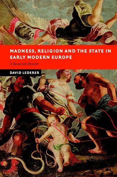 David Lederer - Madness, Religion and the State in Early Modern Europe, Inbunden