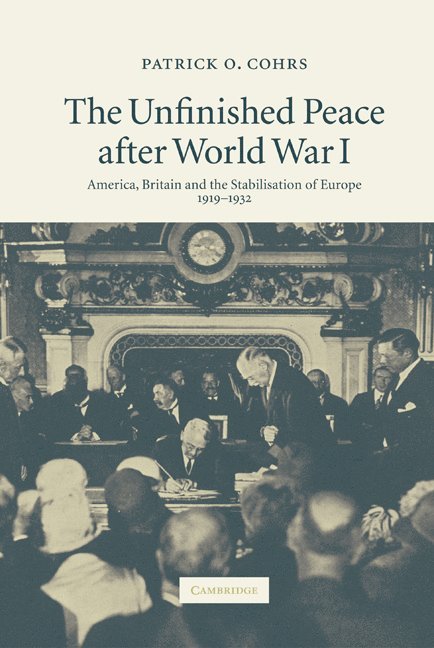 Patrick O. Cohrs, Massachusetts) Cohrs, Patrick O. (Assistant Professor of History and International Relations, Harvard University - The Unfinished Peace after World War I, Inbunden