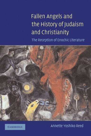 Annette Yoshiko Reed - Fallen Angels and the History of Judaism and Christianity, Inbunden