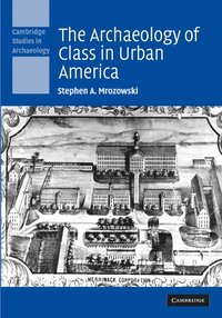 bokomslag The Archaeology of Class in Urban America