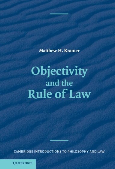 Matthew Kramer - Objectivity and the Rule of Law, Inbunden