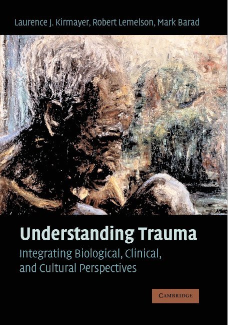 Montreal) Kirmayer, Laurence J. (Professor and Director, McGill University, Los Angeles) Lemelson, Robert (University of California, Los Angeles) Barad, Mark (University of California, Laurence J. Kirmayer, Robert Lemelson, Mark Barad - Understanding Trauma, Inbunden