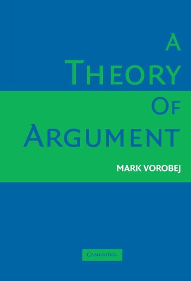 Mark Vorobej - A Theory of Argument, Inbunden
