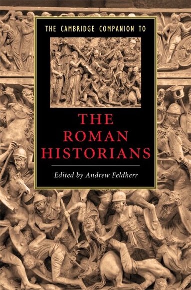Andrew Feldherr - The Cambridge Companion to the Roman Historians, Inbunden