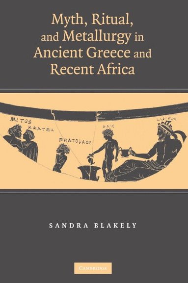 bokomslag Myth, Ritual and Metallurgy in Ancient Greece and Recent Africa