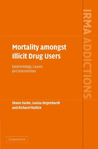 Shane Darke, Louisa Degenhardt, Richard Mattick - Mortality amongst Illicit Drug Users, Inbunden