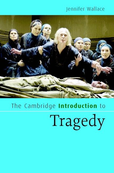 Jennifer Wallace - The Cambridge Introduction to Tragedy, Inbunden