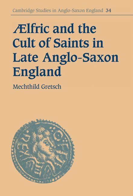 Aelfric and the Cult of Saints in Late Anglo-Saxon England 1