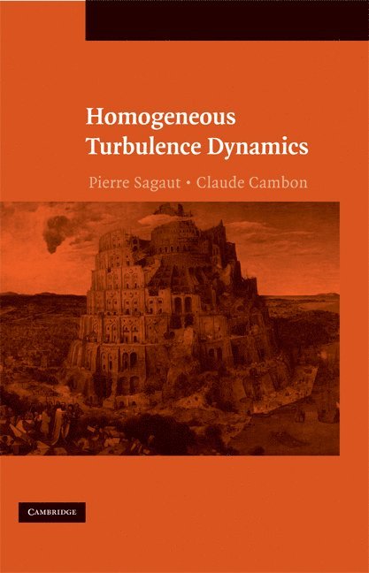 Pierre Sagaut, Claude Cambon, Pierre (Universite de Paris VI (Pierre et Marie Curie)) Sagaut, Claude (Ecole Centrale de Lyon) Cambon - Homogeneous Turbulence Dynamics, Inbunden