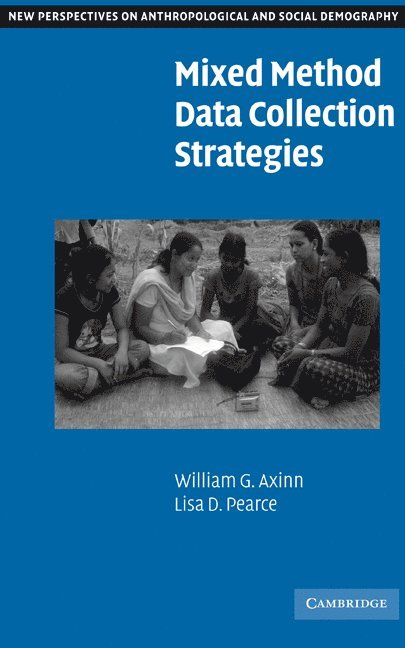 William G. Axinn, Lisa D. Pearce, Ann Arbor) Axinn, William G. (University of Michigan, Chapel Hill) Pearce, Lisa D. (University of North Carolina, Axinn William G. - Mixed Method Data Collection Strategies, Inbunden