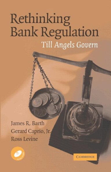 James R. Barth, Gerard Caprio Jr, Ross Levine - Rethinking Bank Regulation, Inbunden