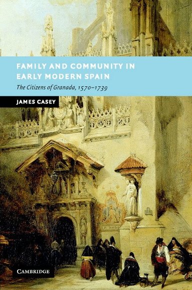James Casey - Family and Community in Early Modern Spain, Inbunden
