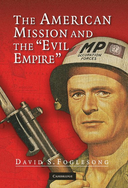David S. Foglesong, New Jersey) Foglesong, David S. (Associate Professor, Rutgers University - The American Mission and the 'Evil Empire', Inbunden
