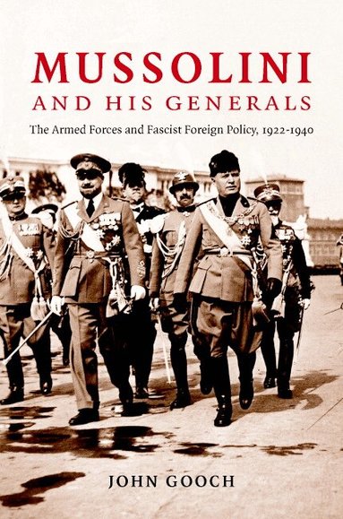 John Gooch - Mussolini and his Generals, Inbunden