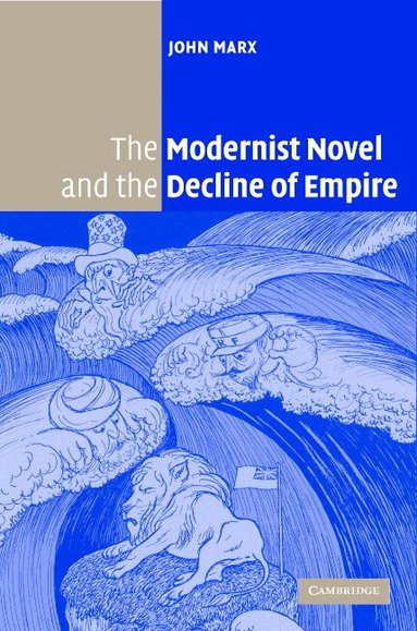 John Marx - The Modernist Novel and the Decline of Empire, Inbunden