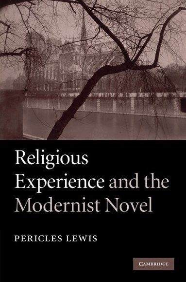 Pericles Lewis - Religious Experience and the Modernist Novel, Inbunden