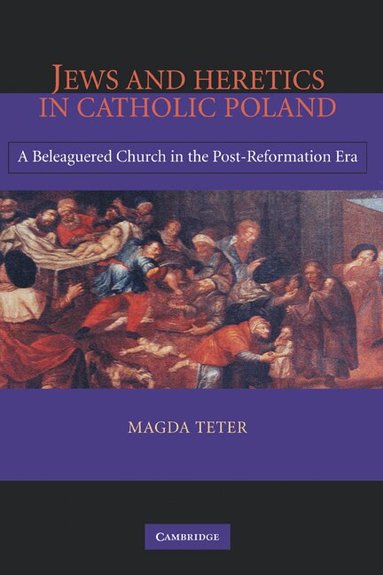 Magda Teter - Jews and Heretics in Catholic Poland, Inbunden