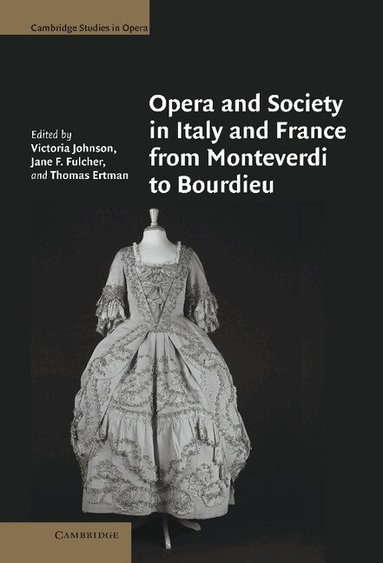 Victoria Johnson, Jane F. Fulcher, Thomas Ertman - Opera and Society in Italy and France from Monteverdi to Bourdieu, Inbunden
