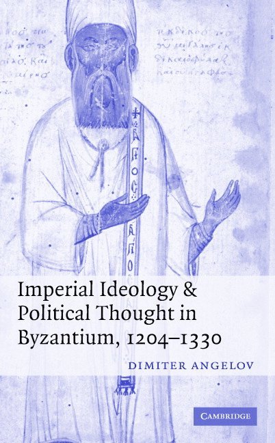 Imperial Ideology and Political Thought in Byzantium, 1204-1330 1