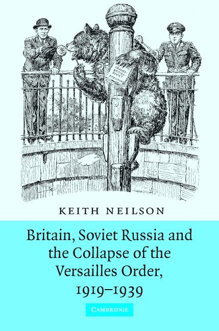 Britain, Soviet Russia and the Collapse of the Versailles Order, 1919-1939 1