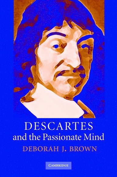 bokomslag Descartes and the Passionate Mind