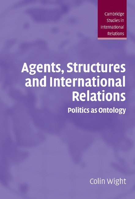 Colin Wight, Colin (University of Sheffield) Wight, Wight Colin, Steve Smith - Agents, Structures and International Relations, Inbunden