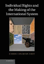Christian Reus-Smit, Christian (University of Queensland) Reus-Smit - Individual Rights and the Making of the International System, Inbunden