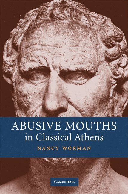 Nancy Worman, Columbia University) Worman, Nancy (Barnard College - Abusive Mouths in Classical Athens, Inbunden