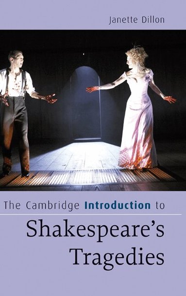 Janette Dillon - The Cambridge Introduction to Shakespeare's Tragedies, Inbunden