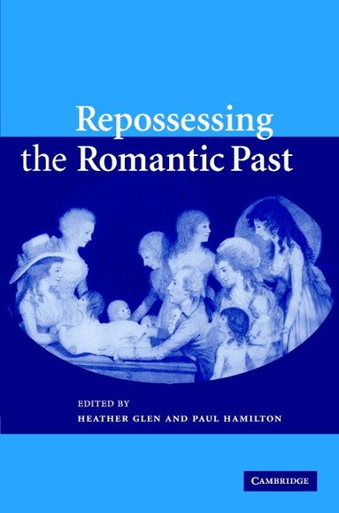 Heather Glen, Paul Hamilton - Repossessing the Romantic Past, Inbunden