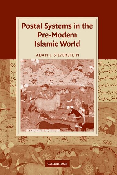 Adam J. Silverstein - Postal Systems in the Pre-Modern Islamic World, Inbunden