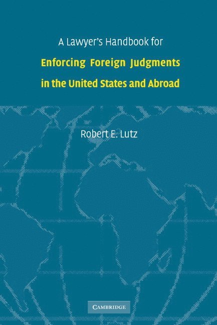 A Lawyer's Handbook for Enforcing Foreign Judgments in the United States and Abroad 1