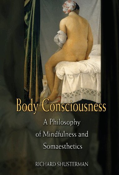 Richard Shusterman - Body Consciousness, Inbunden