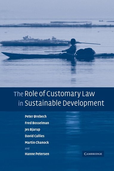Peter Orebech, Fred Bosselman, Jes Bjarup, David Callies, Martin Chanock, Hanne Petersen - The Role of Customary Law in Sustainable Development, Inbunden