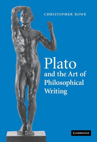 Christopher Rowe - Plato and the Art of Philosophical Writing, Inbunden