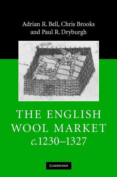 Adrian R. Bell, Chris Brooks, Paul R. Dryburgh - The English Wool Market, c.1230-1327, Inbunden