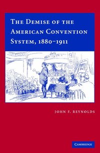 bokomslag The Demise of the American Convention System, 1880-1911