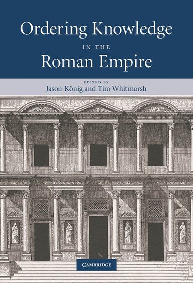 Jason König, Tim Whitmarsh - Ordering Knowledge in the Roman Empire, Inbunden