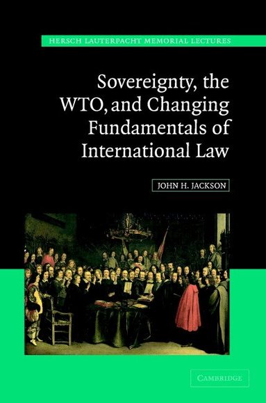 John H. Jackson - Sovereignty, the WTO, and Changing Fundamentals of International Law, Inbunden