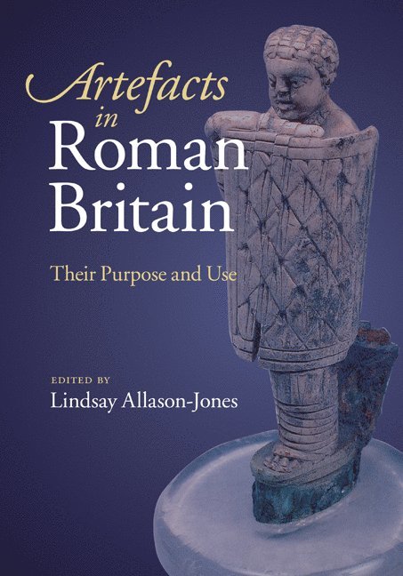 Lindsay Allason-Jones, Lindsay (University of Newcastle upon Tyne) Allason-Jones - Artefacts in Roman Britain, Inbunden