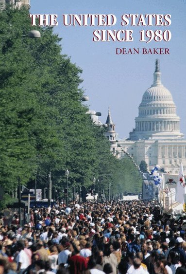 Dean Baker - The United States since 1980, Inbunden