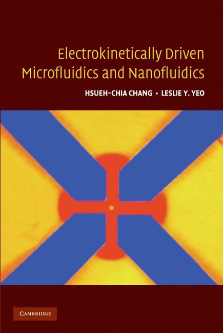 Indiana) Chang, Hsueh-Chia (University of Notre Dame, Victoria) Yeo, Leslie Y. (Monash University, Hsueh-Chia Chang, Leslie Yeo - Electrokinetically-Driven Microfluidics and Nanofluidics, Inbunden