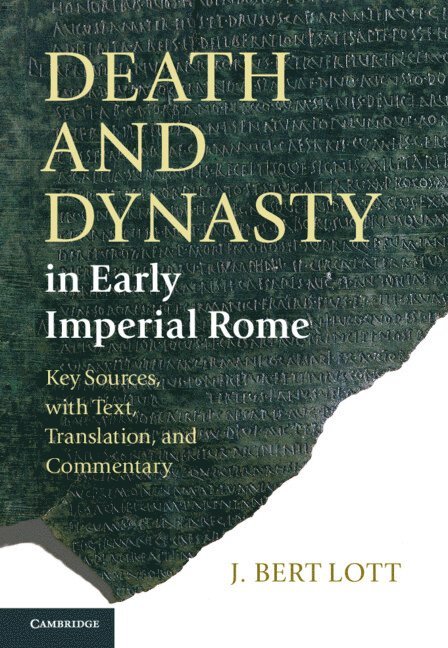 J. Bert Lott, New York) Lott, J. Bert (Vassar College - Death and Dynasty in Early Imperial Rome, Inbunden