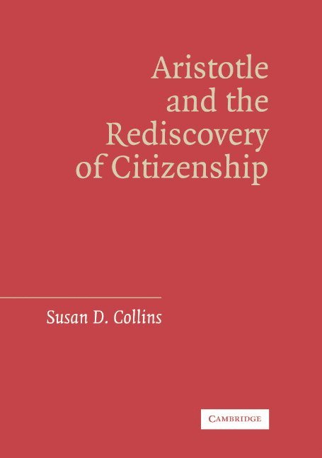 Susan D. Collins - Aristotle and the Rediscovery of Citizenship, Inbunden