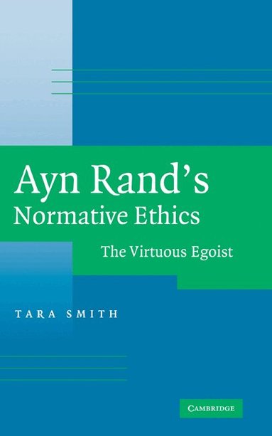 Tara Smith - Ayn Rand's Normative Ethics, Inbunden