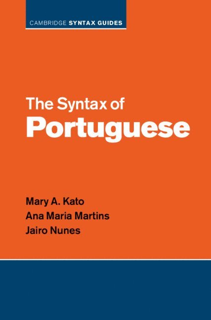 Mary A. Kato, Ana Maria Martins, Jairo Nunes, Brazil) Kato, Mary A. (Universidade Estadual de Campinas, Ana Maria (Universidade de Lisboa) Martins, Jairo (Universidade de Sao Paulo) Nunes, Mary A Kato - Syntax of Portuguese, Inbunden